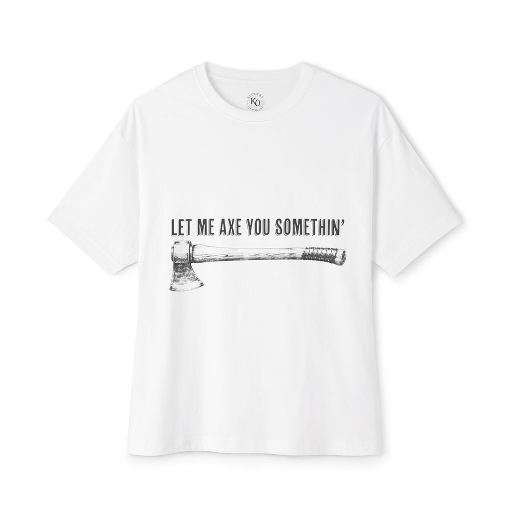 Graphic Tee — "Let Me Axe You Somethin'" Oversized Boxy T-Shirt