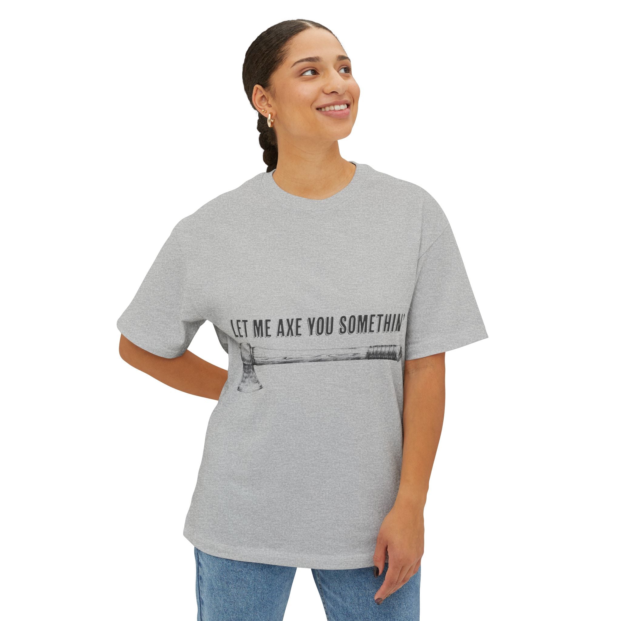 Graphic Tee — "Let Me Axe You Somethin'" Oversized Boxy T-Shirt