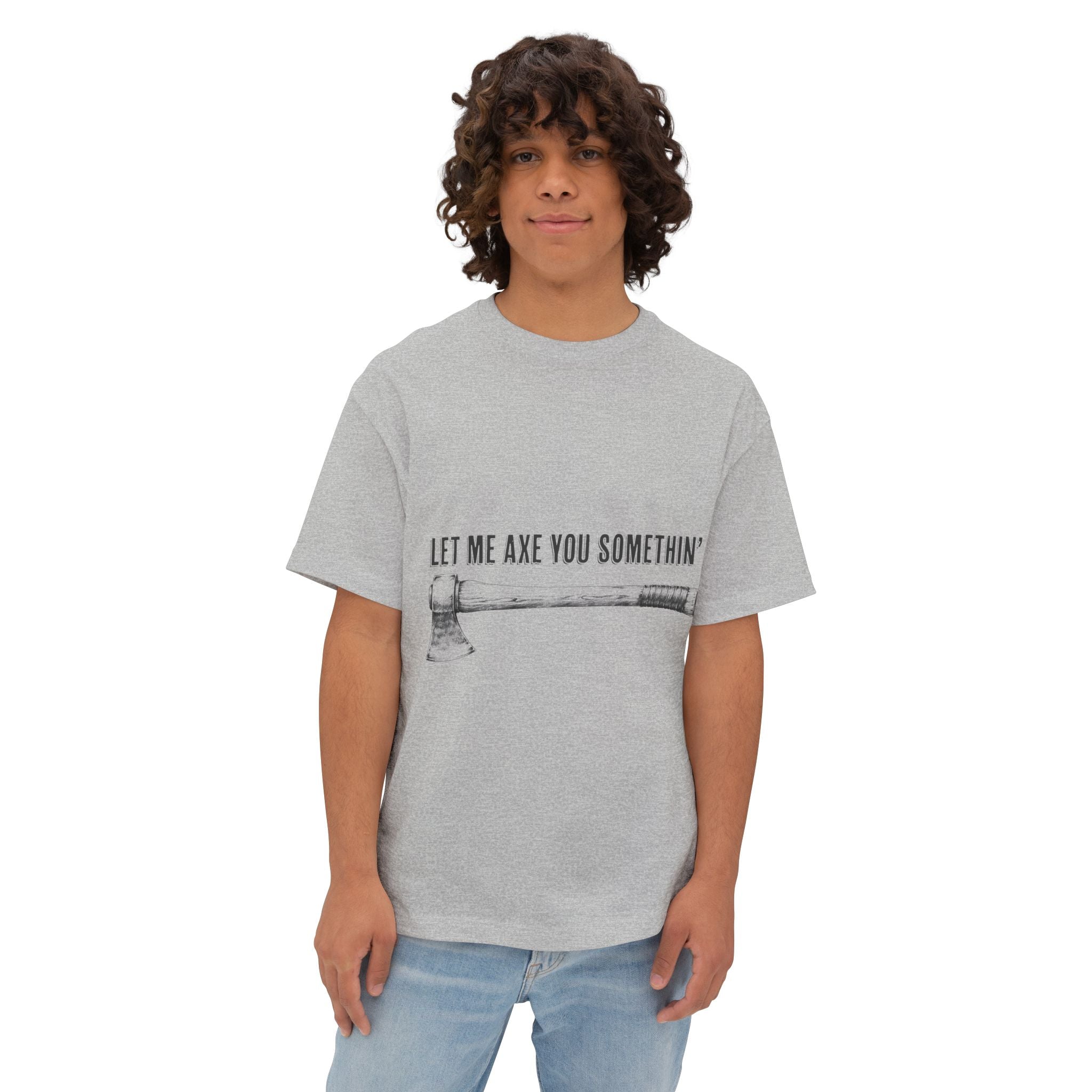 Graphic Tee — "Let Me Axe You Somethin'" Oversized Boxy T-Shirt