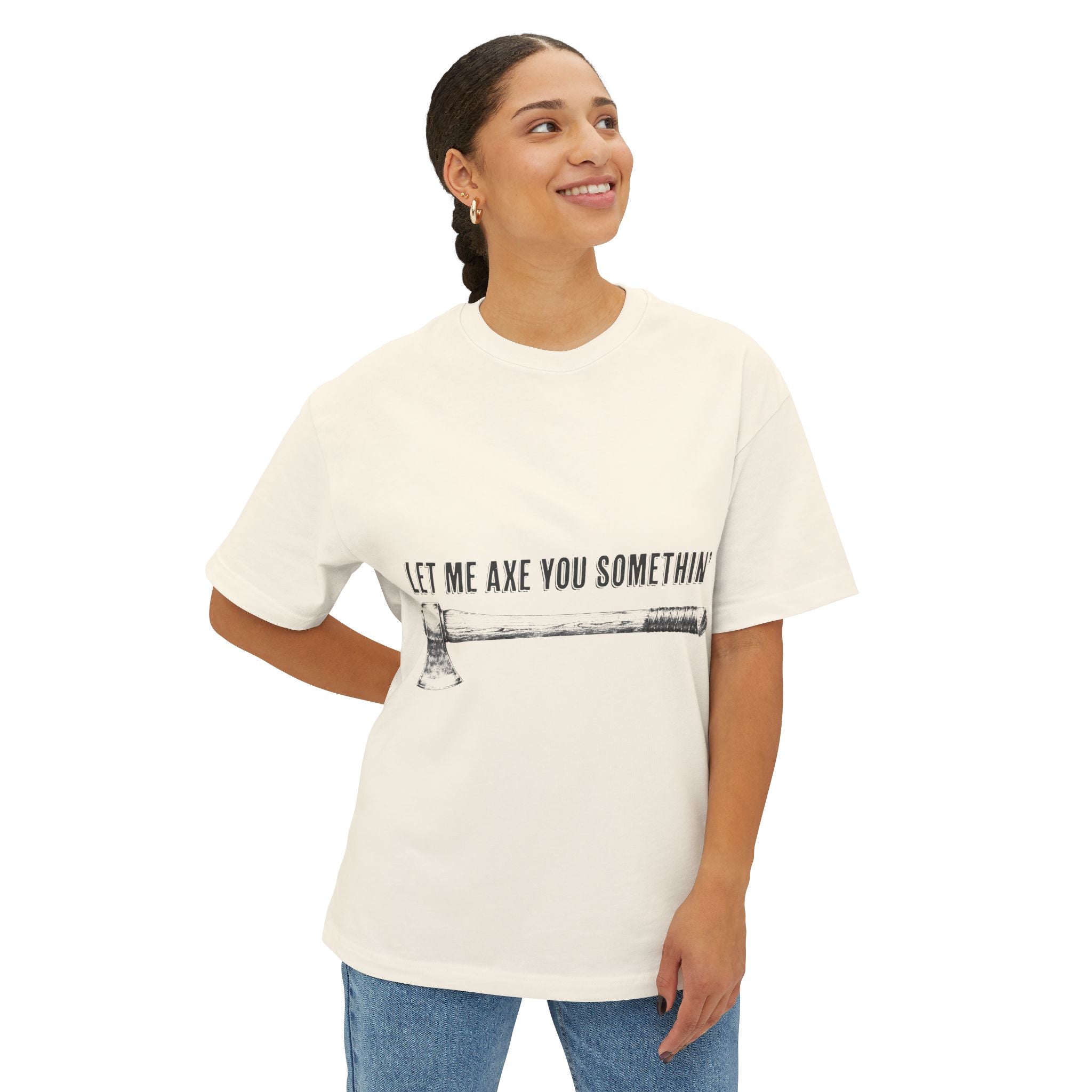 Graphic Tee — "Let Me Axe You Somethin'" Oversized Boxy T-Shirt